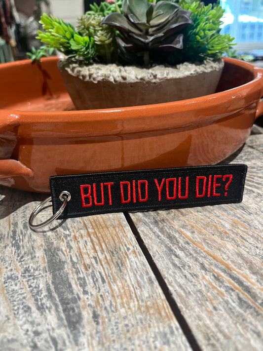 But Did You Die Keychain