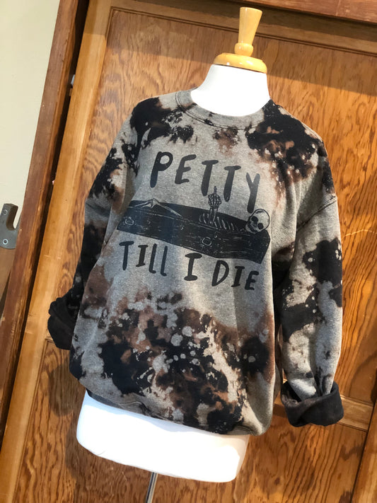 Petty Till I Die Bleached Sweatshirt